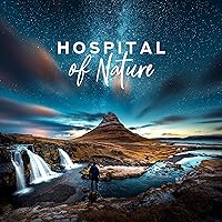 Hospital of Nature - Healing Soundscapes to Overcome Stress and Tension, Insomnia and Sleep Problems, Neurosis and Hyperactivity, #2019 Relaxation Music Hospital of Nature - Healing Soundscapes to Overcome Stress and Tension, Insomnia and Sleep Problems, Neurosis and Hyperactivity, #2019 Relaxation Music MP3 Music