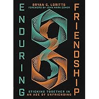 Enduring Friendship: Sticking Together in an Age of Unfriending Enduring Friendship: Sticking Together in an Age of Unfriending Hardcover Kindle Audio CD