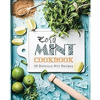 Easy Mint Cookbook: 50 Delicious Mint Recipes (2nd Edition) Easy Mint Cookbook: 50 Delicious Mint Recipes (2nd Edition) Kindle