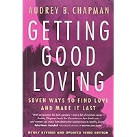Getting Good Loving: Seven Ways to Find Love and Make it Last Getting Good Loving: Seven Ways to Find Love and Make it Last Paperback