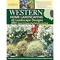 Western Home Landscaping, Second Edition: 42 Landscape Designs, 300+ Plants & Flowers Best Suited to the West (Creative Homeowner) Landscape Ideas for AZ, CA, CO, ID, MT, NM, NV, OR, UT, WA, WY, & BC