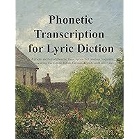 Phonetic Transcription for Lyric Diction - Student Manual Phonetic Transcription for Lyric Diction - Student Manual Spiral-bound