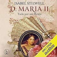 D. Maria II (Portuguese Edition): Tudo por um reino [All for a Kingdom] D. Maria II (Portuguese Edition): Tudo por um reino [All for a Kingdom] Audible Audiobook Paperback Hardcover