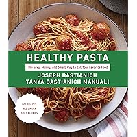 Healthy Pasta: The Sexy, Skinny, and Smart Way to Eat Your Favorite Food: A Cookbook Healthy Pasta: The Sexy, Skinny, and Smart Way to Eat Your Favorite Food: A Cookbook Kindle Hardcover