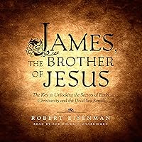 James, the Brother of Jesus: The Key to Unlocking the Secrets of Early Christianity and the Dead Sea Scrolls James, the Brother of Jesus: The Key to Unlocking the Secrets of Early Christianity and the Dead Sea Scrolls Audible Audiobook Paperback Kindle Hardcover Audio CD