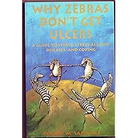 Why Zebras Dont Get Ulcers: A Guide to Stress, Stress-Related Diseases, and Coping Why Zebras Dont Get Ulcers: A Guide to Stress, Stress-Related Diseases, and Coping Paperback Hardcover