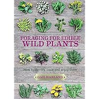 Foraging for Edible Wild Plants: How to identify, cook and enjoy them Foraging for Edible Wild Plants: How to identify, cook and enjoy them Kindle Paperback