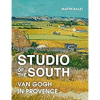Studio of the South: Van Gogh in Provence Studio of the South: Van Gogh in Provence Paperback Kindle Hardcover