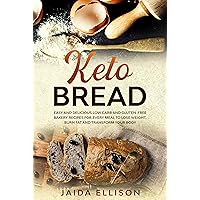 Keto Bread: Easy and Delicious Low Carb and Gluten-Free Bakery Recipes for Every Meal to Lose Weight, Burn Fat and Transform Your Body Keto Bread: Easy and Delicious Low Carb and Gluten-Free Bakery Recipes for Every Meal to Lose Weight, Burn Fat and Transform Your Body Kindle Paperback