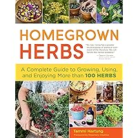 Homegrown Herbs: A Complete Guide to Growing, Using, and Enjoying More than 100 Herbs Homegrown Herbs: A Complete Guide to Growing, Using, and Enjoying More than 100 Herbs Kindle Paperback Spiral-bound Hardcover