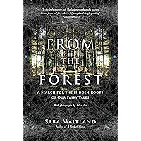 From the Forest: A Search for the Hidden Roots of Our Fairy Tales From the Forest: A Search for the Hidden Roots of Our Fairy Tales Paperback Kindle Hardcover