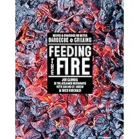 Feeding the Fire: Recipes and Strategies for Better Barbecue and Grilling Feeding the Fire: Recipes and Strategies for Better Barbecue and Grilling Hardcover Kindle