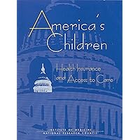 America's Children: Health Insurance and Access to Care America's Children: Health Insurance and Access to Care Kindle Paperback