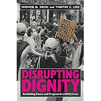 Disrupting Dignity: Rethinking Power and Progress in LGBTQ Lives (LGBTQ Politics) Disrupting Dignity: Rethinking Power and Progress in LGBTQ Lives (LGBTQ Politics) Kindle Hardcover Paperback