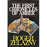 The First Chronicles of Amber: Nine Princes in Amber, The Guns of Avalon, Sign of the Unicorn, The Hand of Oberon, The Courts of Chaos The First Chronicles of Amber: Nine Princes in Amber, The Guns of Avalon, Sign of the Unicorn, The Hand of Oberon, The Courts of Chaos Hardcover