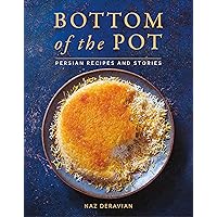 Bottom of the Pot: Persian Recipes and Stories Bottom of the Pot: Persian Recipes and Stories Hardcover Kindle