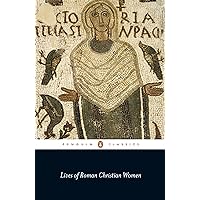 Lives of Roman Christian Women (Penguin Classics) Lives of Roman Christian Women (Penguin Classics) Kindle Paperback