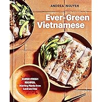 Ever-Green Vietnamese: Super-Fresh Recipes, Starring Plants from Land and Sea [A Plant-Based Cookbook] Ever-Green Vietnamese: Super-Fresh Recipes, Starring Plants from Land and Sea [A Plant-Based Cookbook]
