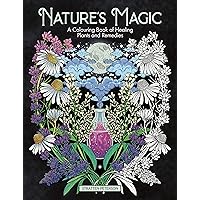Nature’s Magic: A Colouring Book of Healing Plants and Remedies Nature’s Magic: A Colouring Book of Healing Plants and Remedies Paperback