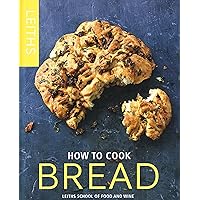 How to Cook Bread (Leith's How to Cook) How to Cook Bread (Leith's How to Cook) Hardcover