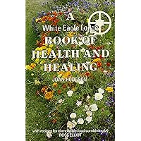 White Eagle Lodge Book of Health and Healing White Eagle Lodge Book of Health and Healing Paperback Hardcover Mass Market Paperback