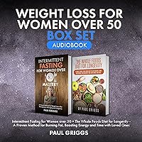 Weight Loss for Women over 50 Box Set: Intermittent Fasting for Women over 50 + The Whole Foods Diet for Longevity–A Proven Method for Burning Fat: The Whole Foods Diet for Longevity, Book 4 Weight Loss for Women over 50 Box Set: Intermittent Fasting for Women over 50 + The Whole Foods Diet for Longevity–A Proven Method for Burning Fat: The Whole Foods Diet for Longevity, Book 4 Kindle Audible Audiobook Paperback