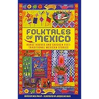 Folktales of Mexico: Horse Hooves And Chicken Feet: Traditional Mexican Stories