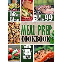 Meal Prep Cookbook: Plan, Prepare, and Portion Your Whole Food Meals (Whole Foods Diet for Weight Loss Book 2) Meal Prep Cookbook: Plan, Prepare, and Portion Your Whole Food Meals (Whole Foods Diet for Weight Loss Book 2) Kindle Paperback
