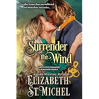 Surrender the Wind: A North and South Enemies to Lovers Epic American Civil War Historical Romance (Surrender Series Book 1) Surrender the Wind: A North and South Enemies to Lovers Epic American Civil War Historical Romance (Surrender Series Book 1) Kindle Paperback