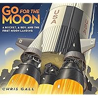 Go for the Moon: A Rocket, a Boy, and the First Moon Landing Go for the Moon: A Rocket, a Boy, and the First Moon Landing Hardcover Kindle