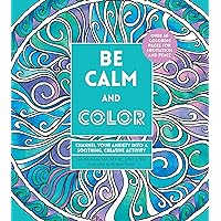 Be Calm and Color: Channel Your Anxiety into a Soothing, Creative Activity (Volume 6) (Creative Coloring, 6) Be Calm and Color: Channel Your Anxiety into a Soothing, Creative Activity (Volume 6) (Creative Coloring, 6) Paperback