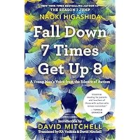 Fall Down 7 Times Get Up 8: A Young Man's Voice from the Silence of Autism Fall Down 7 Times Get Up 8: A Young Man's Voice from the Silence of Autism Paperback Audible Audiobook Kindle Hardcover Audio CD