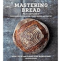 Mastering Bread: The Art and Practice of Handmade Sourdough, Yeast Bread, and Pastry [A Baking Book] Mastering Bread: The Art and Practice of Handmade Sourdough, Yeast Bread, and Pastry [A Baking Book] Hardcover Kindle Spiral-bound