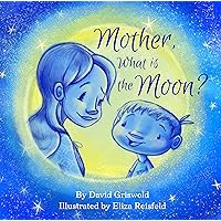 Mother, What is the Moon? (Bedtime Question Books Book 1) Mother, What is the Moon? (Bedtime Question Books Book 1) Kindle Hardcover Paperback