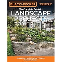 Black & Decker The Complete Guide to Landscape Projects, 2nd Edition: Stonework, Plantings, Water Features, Carpentry, Fences (Black & Decker Complete Guide) Black & Decker The Complete Guide to Landscape Projects, 2nd Edition: Stonework, Plantings, Water Features, Carpentry, Fences (Black & Decker Complete Guide) Paperback Kindle