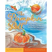 The Pumpkin Roll: A Story of Pumpkins, Community, and a Really Bad Hurricane The Pumpkin Roll: A Story of Pumpkins, Community, and a Really Bad Hurricane Kindle Paperback