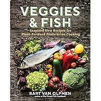 Veggies & Fish: Inspired New Recipes for Plant-Forward Pescatarian Cooking Veggies & Fish: Inspired New Recipes for Plant-Forward Pescatarian Cooking Hardcover Kindle