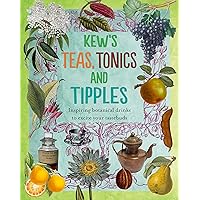 Kew's Teas, Tonics and Tipples: Inspiring Botanical Drinks to Excite Your Tastebuds Kew's Teas, Tonics and Tipples: Inspiring Botanical Drinks to Excite Your Tastebuds Hardcover