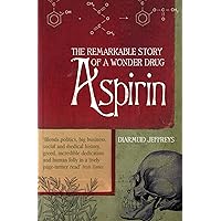 Aspirin : The Remarkable Story of a Wonder Drug Aspirin : The Remarkable Story of a Wonder Drug Paperback Kindle Hardcover