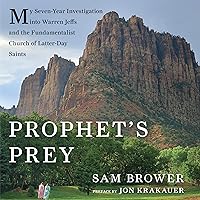 Prophet's Prey: My Seven-Year Investigation into Warren Jeffs and the Fundamentalist Church of Latter-Day Saints Prophet's Prey: My Seven-Year Investigation into Warren Jeffs and the Fundamentalist Church of Latter-Day Saints Audible Audiobook Kindle Hardcover Paperback Audio CD