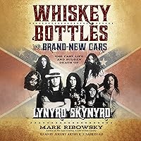 Whiskey Bottles and Brand-New Cars: The Fast Life and Sudden Death of Lynyrd Skynyrd Whiskey Bottles and Brand-New Cars: The Fast Life and Sudden Death of Lynyrd Skynyrd Paperback Audible Audiobook Kindle Hardcover Audio CD