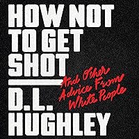 How Not to Get Shot: And Other Advice from White People How Not to Get Shot: And Other Advice from White People Audible Audiobook Kindle Hardcover Paperback Audio CD