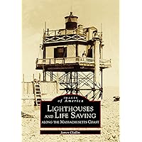 Lighthouses and Life Saving along the Massachusetts Coast Lighthouses and Life Saving along the Massachusetts Coast Kindle Paperback
