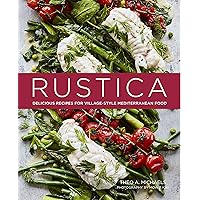 Rustica: Delicious Recipes for Village-style Mediterranean food Rustica: Delicious Recipes for Village-style Mediterranean food Hardcover Kindle