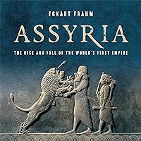 Assyria: The Rise and Fall of the World's First Empire Assyria: The Rise and Fall of the World's First Empire Audible Audiobook Hardcover Kindle Paperback