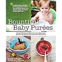 Bountiful Baby Purees: Create Nutritious Meals for Your Baby with Wholesome Purees Your Little One Will Adore-Includes Bonu Bountiful Baby Purees: Create Nutritious Meals for Your Baby with Wholesome Purees Your Little One Will Adore-Includes Bonu Kindle Paperback