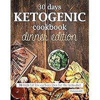 30 Days Ketogenic Cookbook: Dinner Edition: High Fat Low Carb Recipes for the Keto Diet 30 Days Ketogenic Cookbook: Dinner Edition: High Fat Low Carb Recipes for the Keto Diet Kindle Paperback