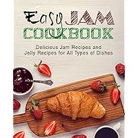 Easy Jam Cookbook: Delicious Jam Recipes and Jelly Recipes for All Types of Dishes Easy Jam Cookbook: Delicious Jam Recipes and Jelly Recipes for All Types of Dishes Kindle Paperback