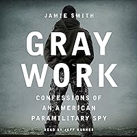 Gray Work: Confessions of an American Paramilitary Spy Gray Work: Confessions of an American Paramilitary Spy Audible Audiobook Kindle Hardcover Paperback Audio CD