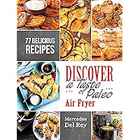 Anti Inflammatory Cure: Discover A Taste of Paleo Air Fryer: 77 Delicious and Simple Recipes For Your Air Fryer. Suitable for Beginners. Roast, Fry, Bake and Grill Anti Inflammatory Cure: Discover A Taste of Paleo Air Fryer: 77 Delicious and Simple Recipes For Your Air Fryer. Suitable for Beginners. Roast, Fry, Bake and Grill Kindle Paperback